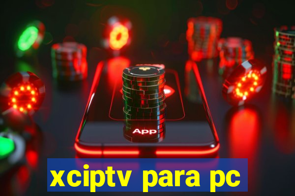 xciptv para pc