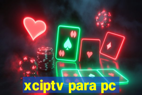 xciptv para pc