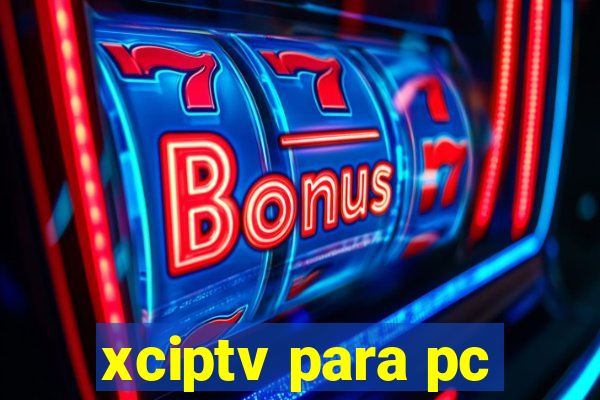 xciptv para pc