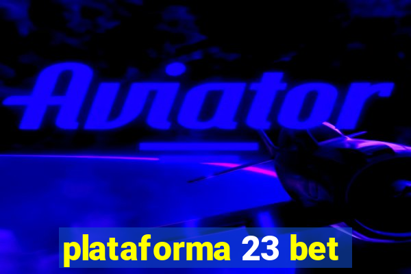 plataforma 23 bet