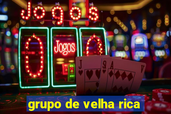 grupo de velha rica