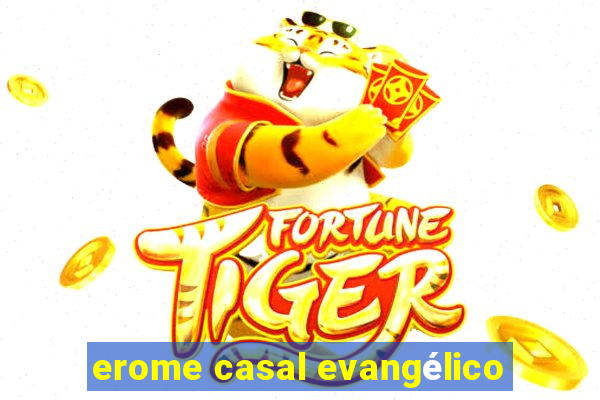 erome casal evangélico