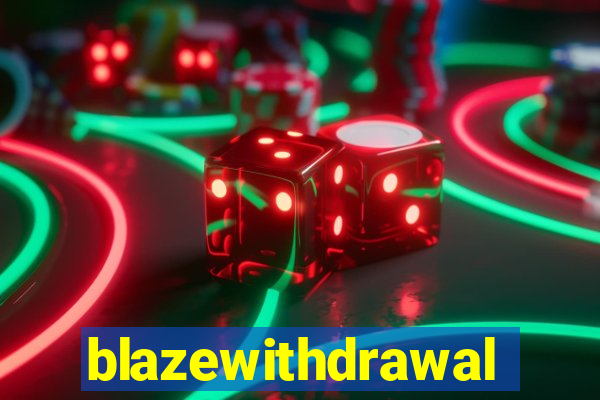 blazewithdrawal