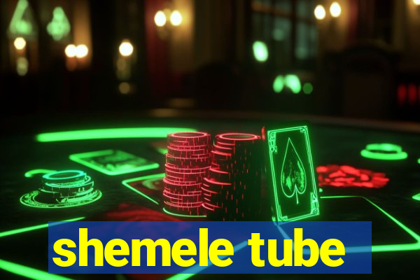 shemele tube