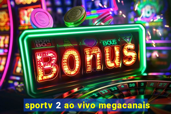 sportv 2 ao vivo megacanais