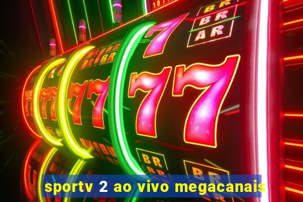 sportv 2 ao vivo megacanais