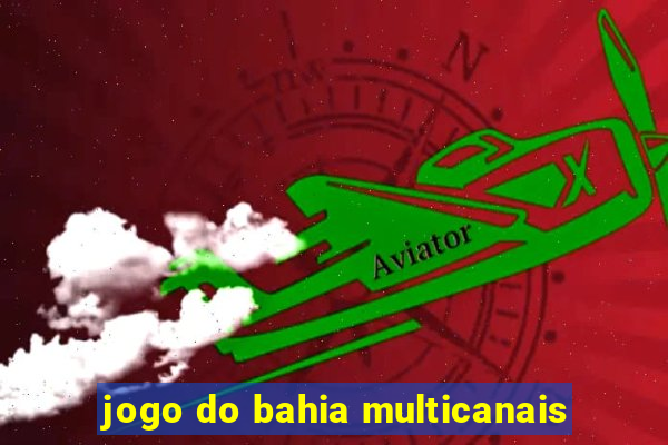 jogo do bahia multicanais