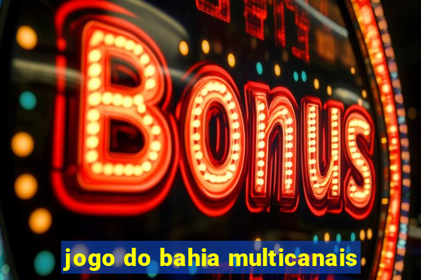 jogo do bahia multicanais