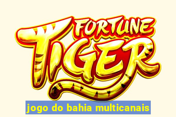 jogo do bahia multicanais