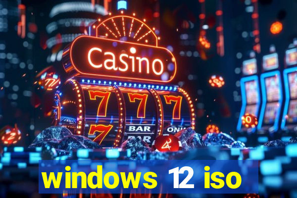 windows 12 iso