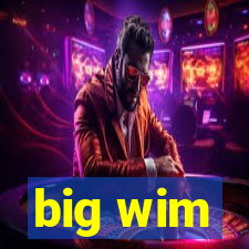 big wim