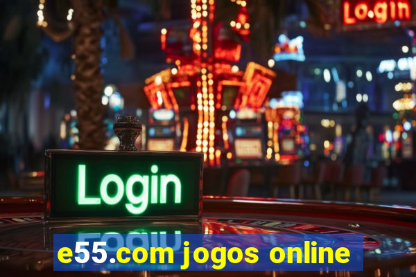 e55.com jogos online