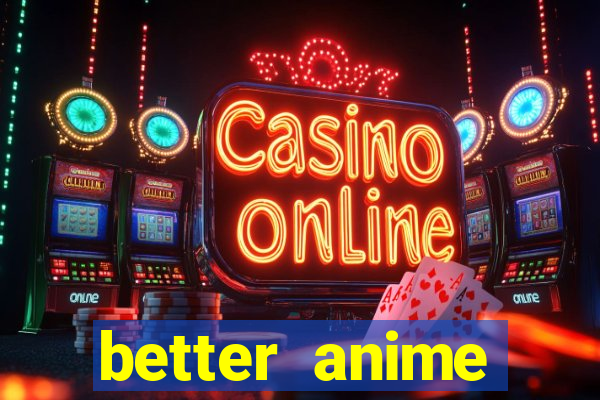 better anime download apk