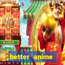 better anime download apk