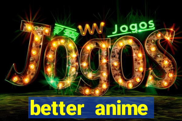 better anime download apk