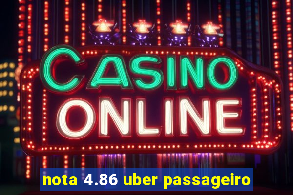 nota 4.86 uber passageiro