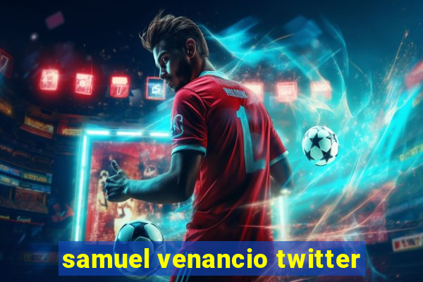 samuel venancio twitter