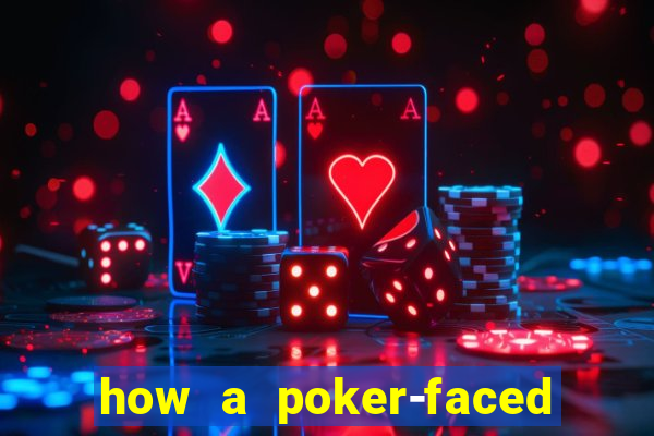 how a poker-faced girl really feels