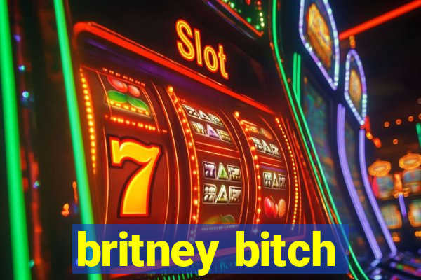 britney bitch