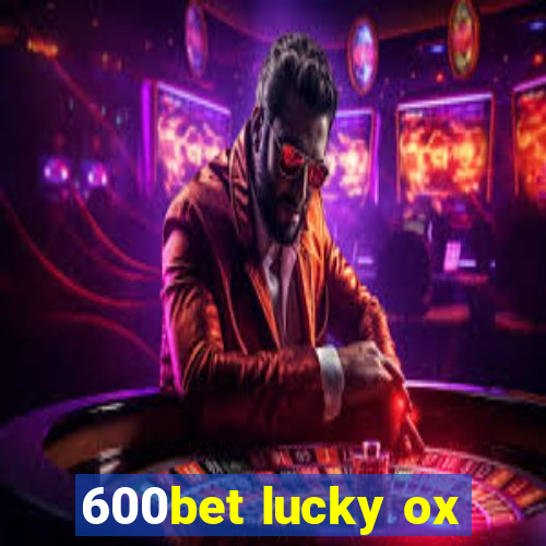 600bet lucky ox