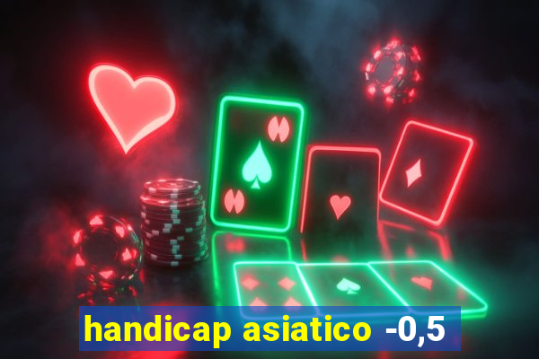 handicap asiatico -0,5