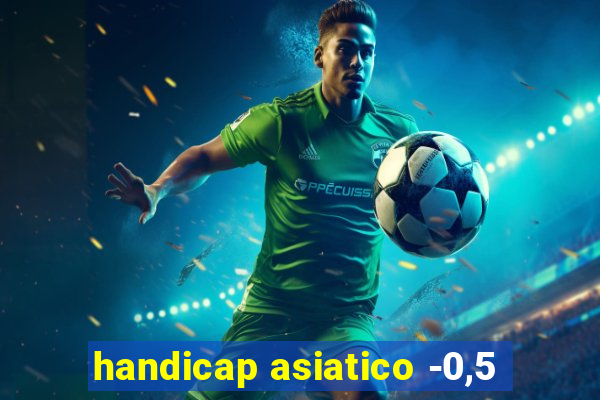 handicap asiatico -0,5