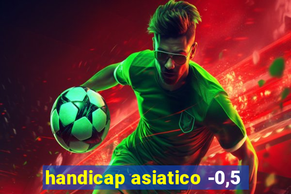 handicap asiatico -0,5