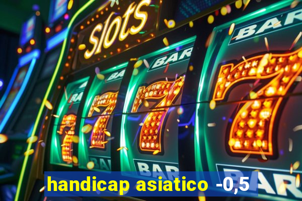 handicap asiatico -0,5