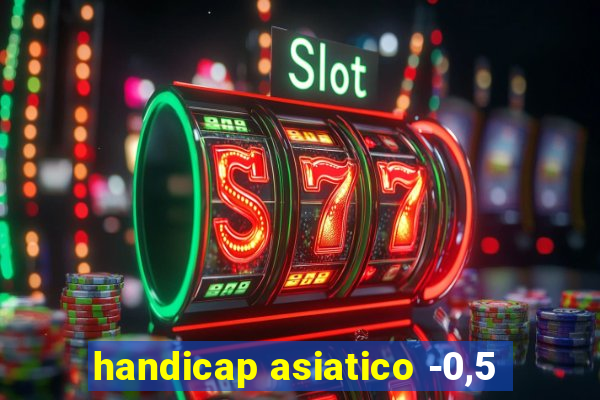 handicap asiatico -0,5