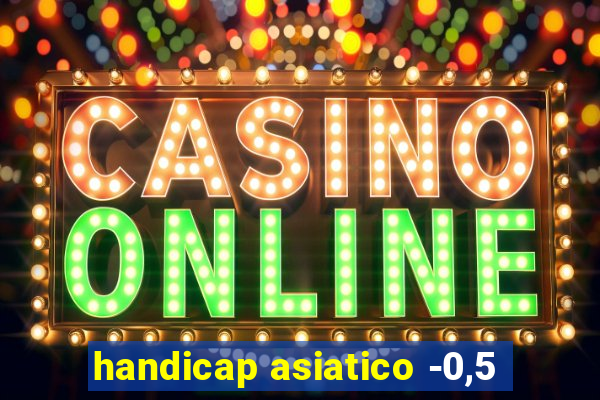 handicap asiatico -0,5