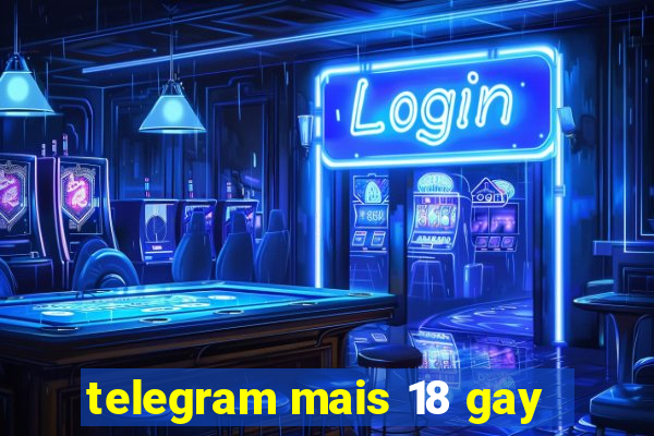 telegram mais 18 gay