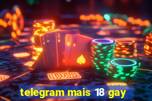 telegram mais 18 gay