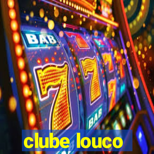 clube louco