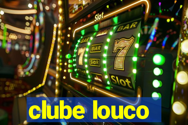 clube louco