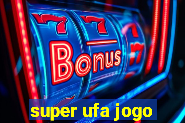 super ufa jogo