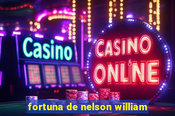 fortuna de nelson william