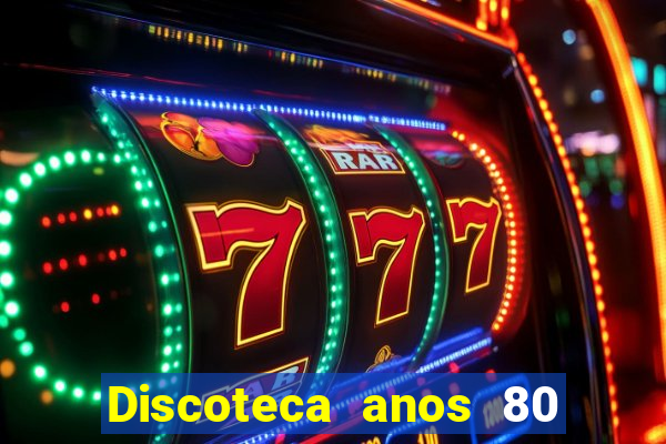 Discoteca anos 80 internacional sua musica