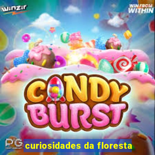 curiosidades da floresta