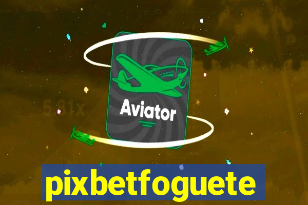 pixbetfoguete