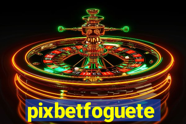 pixbetfoguete