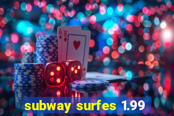 subway surfes 1.99