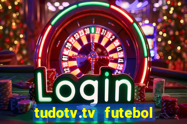 tudotv.tv futebol ao vivo