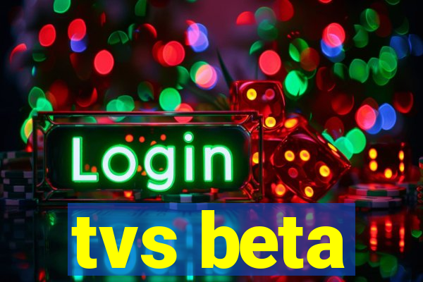 tvs beta