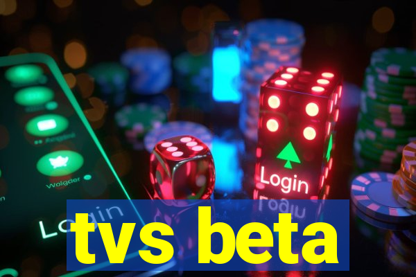 tvs beta