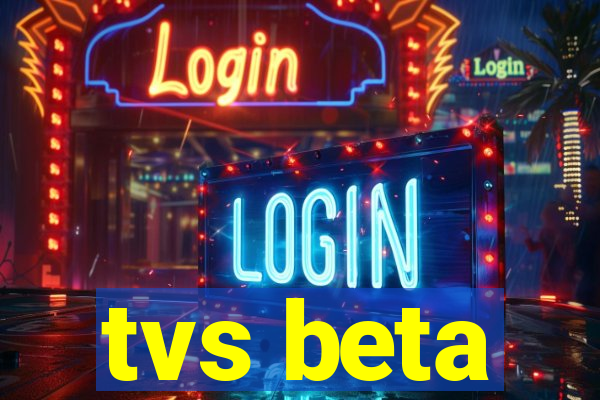 tvs beta