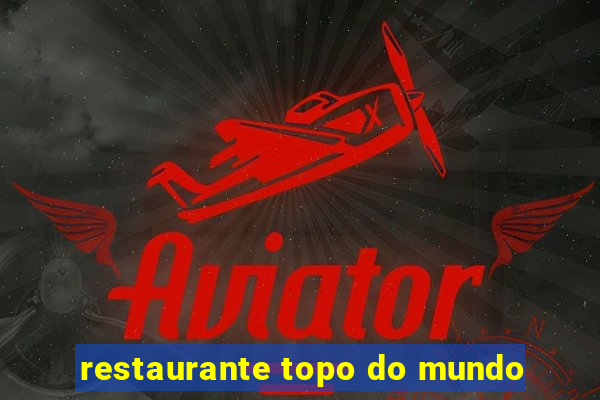 restaurante topo do mundo