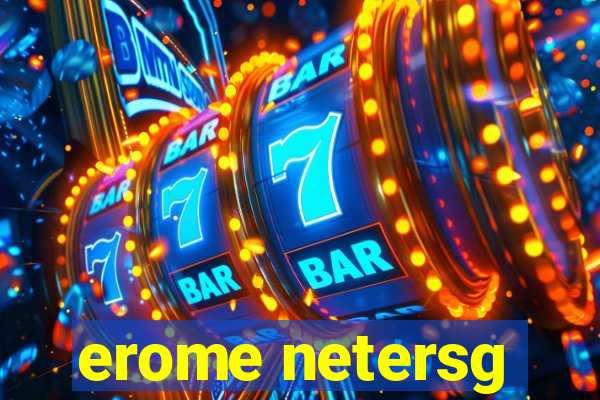 erome netersg