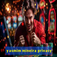 yasmim mineira privacy