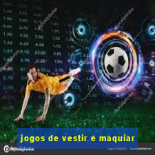 jogos de vestir e maquiar