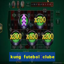 kung futebol clube dublado completo